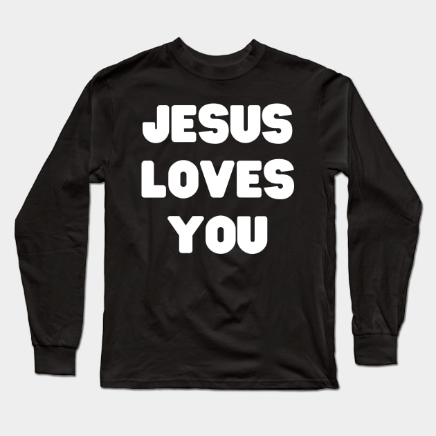 Jesus Loves You - Christian Quotes Long Sleeve T-Shirt by Arts-lf